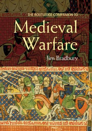 [Routledge Companions to History 01] • The Routledge Companion to Medieval Warfare